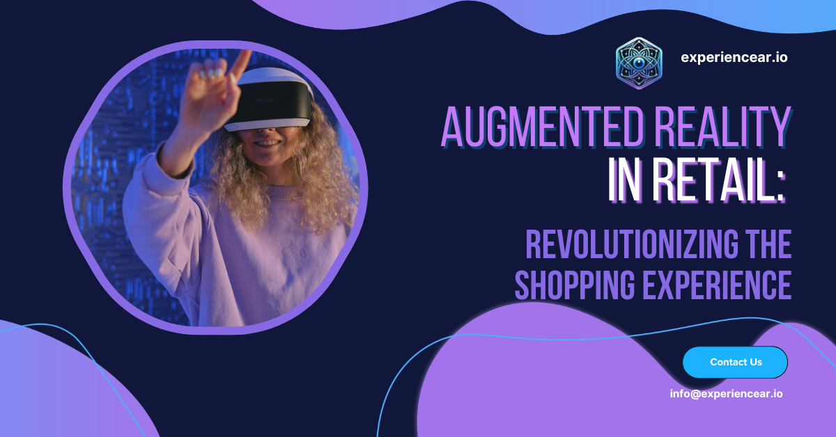Augmented Reality in Retail: Revolutionizing the Shopping Experience